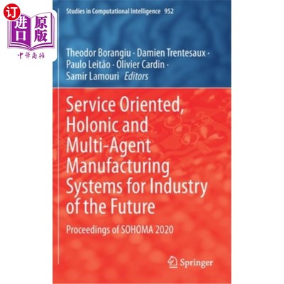 海外直订Service Oriented, Holonic and Multi-Agent Manufacturing Systems for Industry of  面向未来工业的服务、整体和
