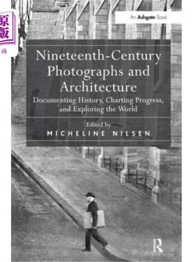海外直订Nineteenth-Century Photographs and Architecture: Documenting History, Charting P 19世纪的照片和建筑：记录历