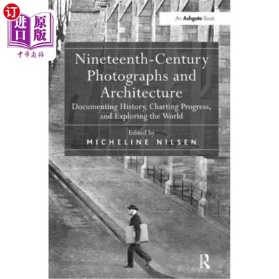 海外直订Nineteenth-Century Photographs and Architecture: Documenting History, Charting P 19世纪的照片和建筑：记录历
