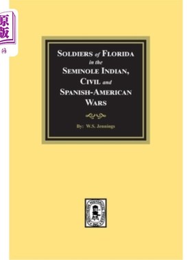 海外直订Soldiers of Florida in the Seminole Indian, Civil and Spanish-American Wars. 塞米诺尔印第安人战争、内战和美