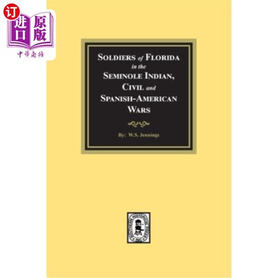 海外直订Soldiers of Florida in the Seminole Indian, Civil and Spanish-American Wars. 塞米诺尔印第安人战争、内战和美