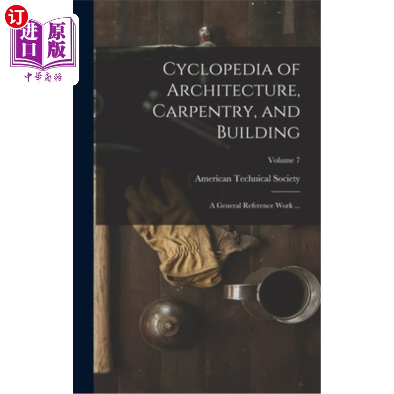 海外直订Cyclopedia of Architecture, Carpentry, and Building: A General Reference Work .. 建筑,木工和建筑百科全书: