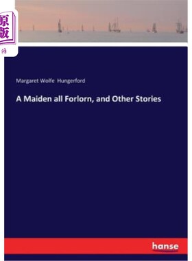 海外直订A Maiden all Forlorn, and Other Stories 一个孤独的少女，还有其他的故事