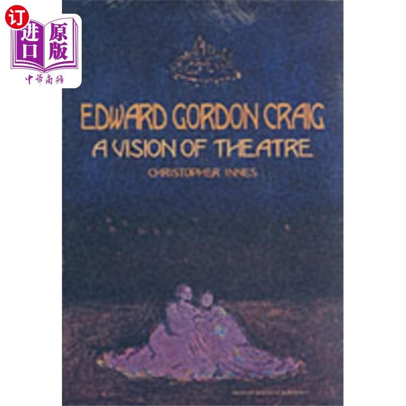 海外直订Edward Gordon Craig: A Vision of Theatre 爱德华·戈登·克雷格:戏剧的愿景