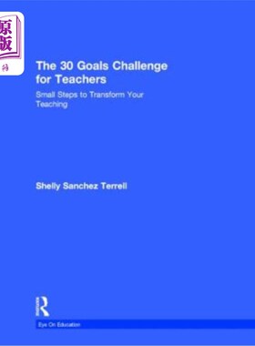 海外直订The 30 Goals Challenge for Teachers: Small Steps to Transform Your Teaching 教师的30个目标挑战：转变教学的