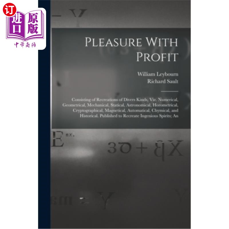 海外直订Pleasure With Profit: Consisting of Recreations of Divers Kinds, Viz. Numerical, 快乐与利润:包括各种娱乐，