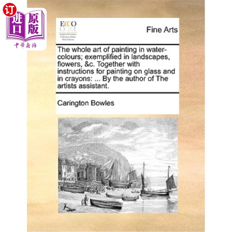 海外直订The Whole Art of Painting in Water-Colours; Exemplified in Landscapes, Flowers,  论水彩绘画的整体艺术例如风 书籍/杂志/报纸 艺术类原版书 原图主图