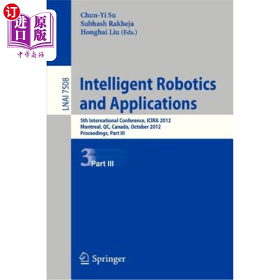 海外直订Intelligent Robotics and Applications: 5th International Conference, Icira 2012, 智能机器人与应用:第五届国