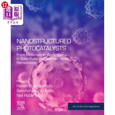 海外直订Nanostructured Photocatalysts: From Materials to Applications in Solar Fuels and 纳米结构光催化剂:从材料到