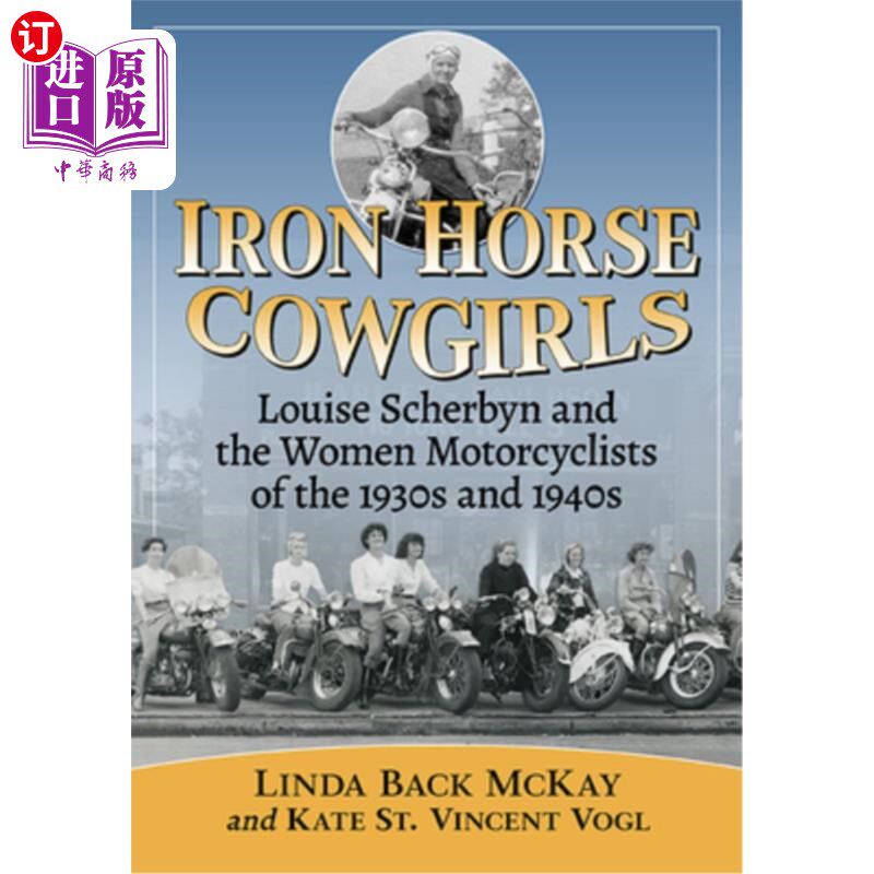 海外直订Iron Horse Cowgirls: Louise Scherbyn and the Women Motorcyclists of the 1930s an 铁马女牛仔:露易丝·舍宾和20