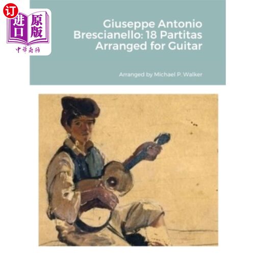 海外直订Giuseppe Antonio Brescianello: 18 Partitas Arranged for Guitar Giuseppe Antonio Brescianell