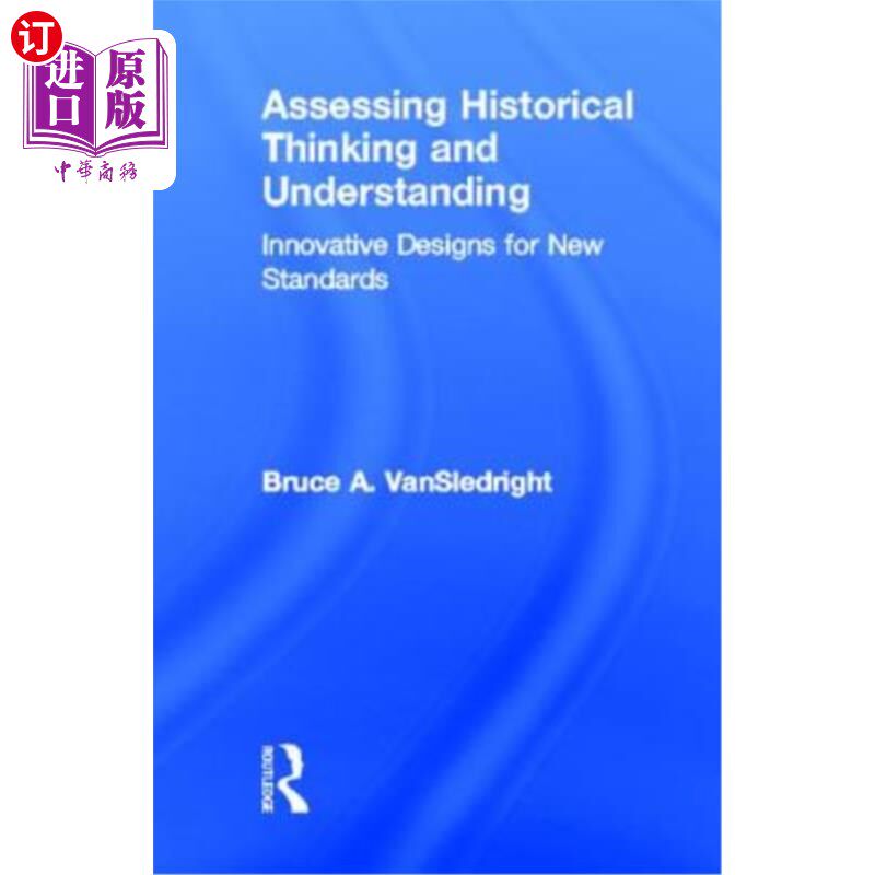 海外直订Assessing Historical Thinking and Understanding: Innovative Designs for New Stan 评估历史思维和理解：新标准