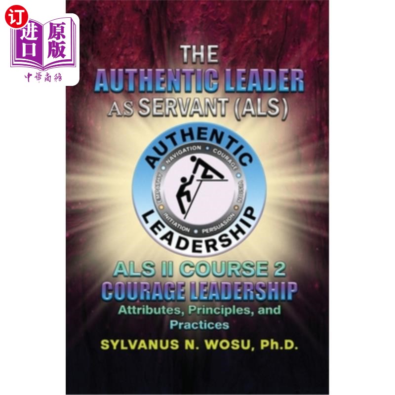 海外直订The Authentic Leader As Servant II Course 2: Courage Leadership 作为仆人的真正领导者II课程2：勇气领导力