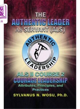 海外直订The Authentic Leader As Servant II Course 2: Courage Leadership 作为仆人的真正领导者II课程2：勇气领导力