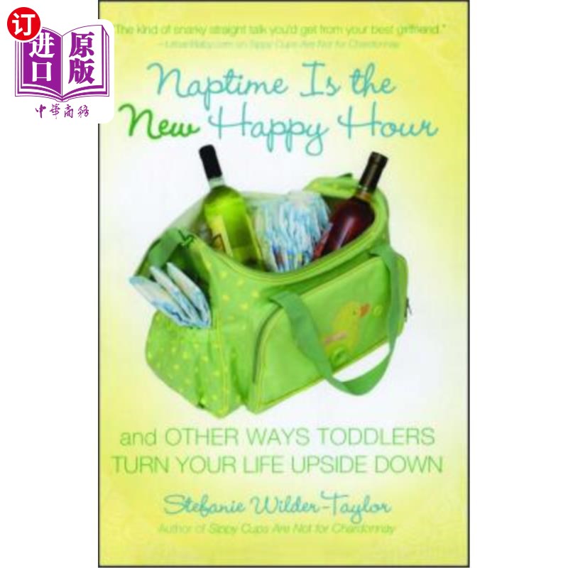 海外直订Naptime Is the New Happy Hour: And Other Ways Toddlers Turn Your Life Upside Dow 午睡时间是新的快乐时光：还