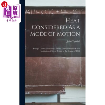 海外直订Heat Considered As a Mode of Motion: Being a Course of Twelve Lectures Delivered 热作为一种运动模式:1862年