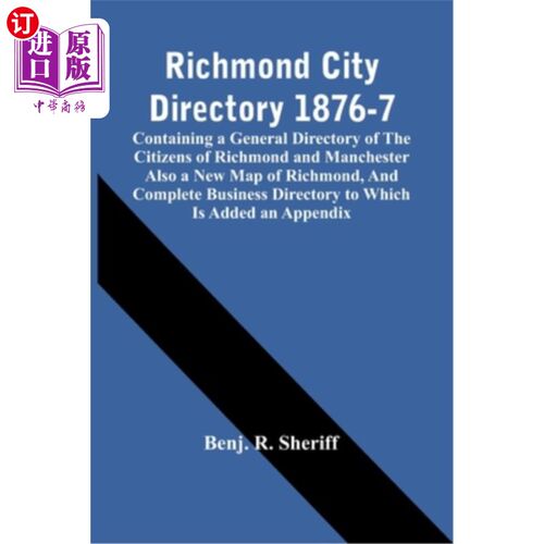 海外直订Richmond City Directory 1876-7; Containing A General Directory Of The Citizens O 里士满市指南1876