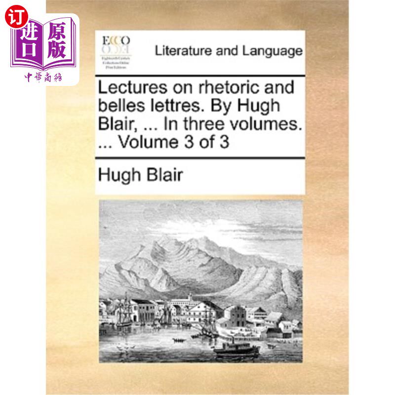 海外直订Lectures on Rhetoric and Belles Lettres. by Hugh Blair, ... in Three Volumes. .. 修辞学讲座和美文讲座。休·