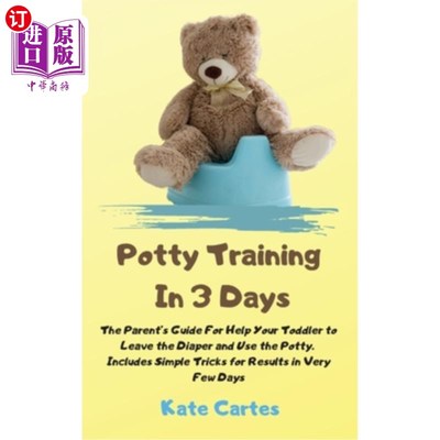 海外直订Potty Training In 3 Days: The Parent's Guide For Help Your Toddler to Leave the  3天如厕训练:帮助您的孩子离
