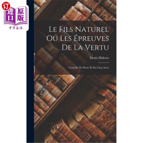 海外直订法语 Le Fils Naturel Ou Les épreuves De La Vertu: Comédie En Prose Et En Cinq Actes 《天生的儿子》或《美德