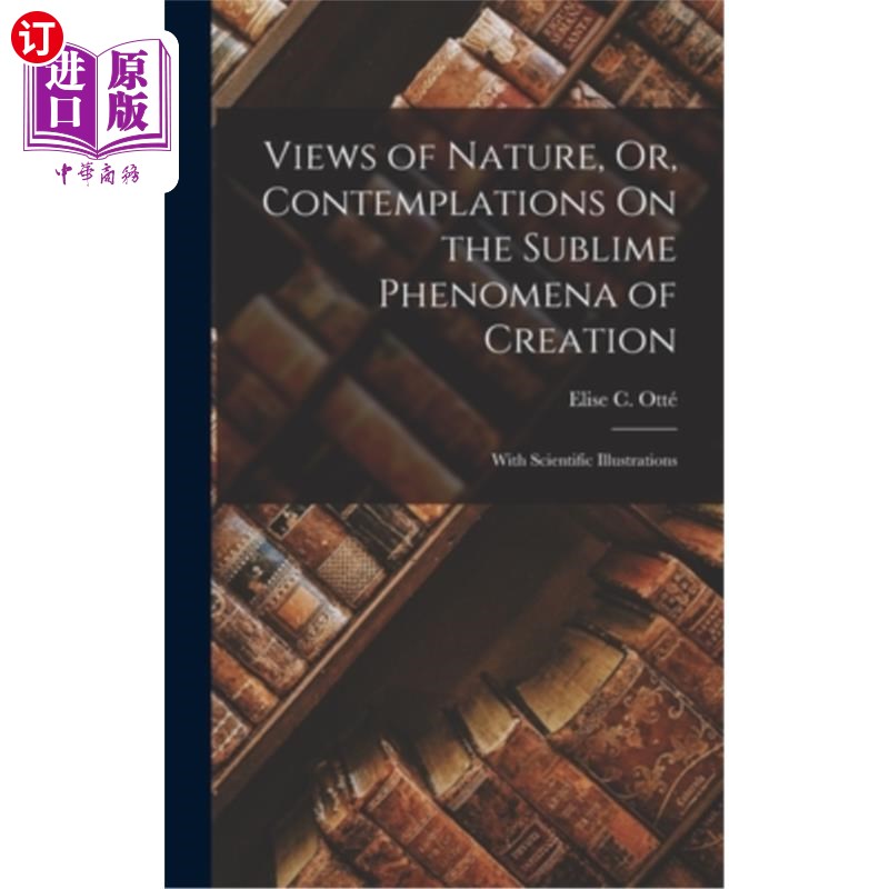 海外直订Views of Nature, Or, Contemplations On the Sublime Phenomena of Creation: With S 自然的观点，或对崇高的创造