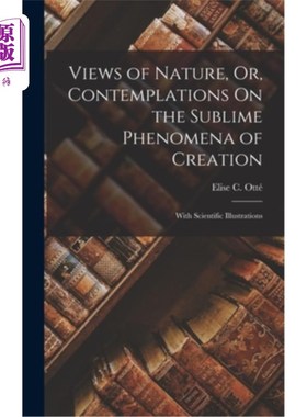 海外直订Views of Nature, Or, Contemplations On the Sublime Phenomena of Creation: With S 自然的观点，或对崇高的创造