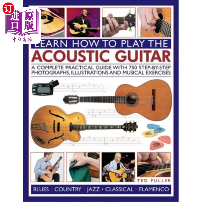 海外直订Learn How to Play the Acoustic Guitar: A Complete Practical Guide with 750 Step- 学习如何弹奏原声吉他：一个