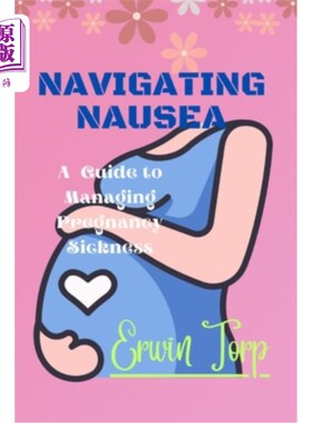 海外直订医药图书Navigating Nausea: A Guide to Managing Pregnancy Sickness 导航恶心：孕吐管理指南