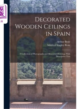 海外直订Decorated Wooden Ceilings in Spain: A Collection of Photographs and Measured Dra 装饰木天花板在西班牙：照片