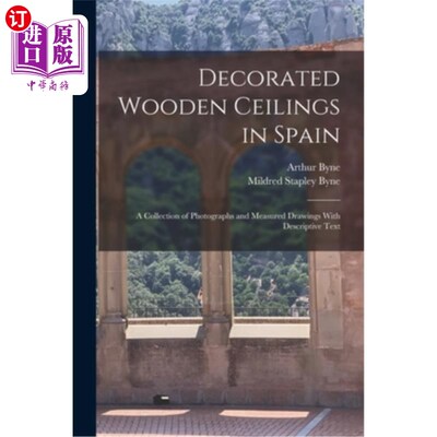 海外直订Decorated Wooden Ceilings in Spain: A Collection of Photographs and Measured Dra 装饰木天花板在西班牙：照片