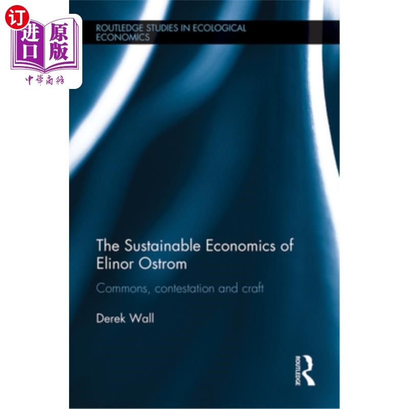 海外直订The Sustainable Economics of Elinor Ostrom: Commons, Contestation and Craft 埃莉诺·奥斯特罗姆的可持续经济学