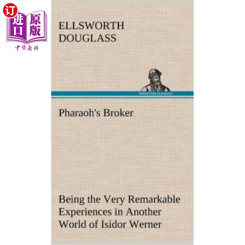 海外直订Pharaoh's Broker Being the Very Remarkable Experiences in Another World of Isido法老的经纪人是伊西多·沃纳