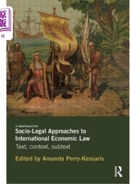 海外直订Socio-Legal Approaches to International Economic Law: Text, Context, Subtext 国际经济法的社会法律途径：文本