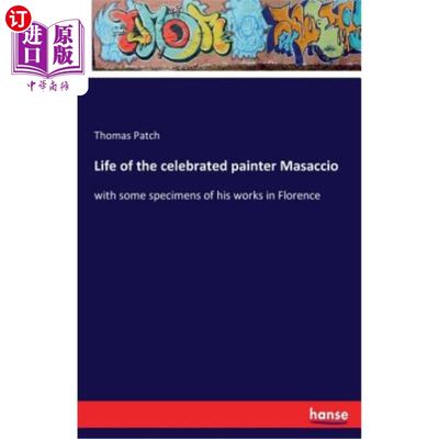 海外直订Life of the celebrated painter Masaccio: with some specimens of his works in Flo 闻名画家马萨乔的一生