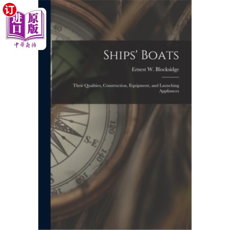 海外直订Ships' Boats: Their Qualities, Construction, Equipment, and Launching Appliances 船舶:其质量，结构，设备和