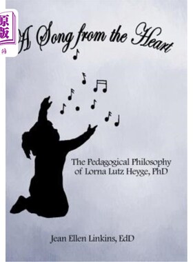 海外直订A Song from the Heart: The Pedagogical Philosophy of Lorna Lutz Heyge, PhD 一首发自内心的歌:洛娜·卢茨·海格