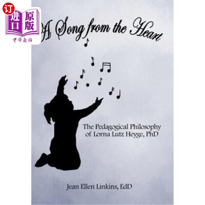 海外直订A Song from the Heart: The Pedagogical Philosophy of Lorna Lutz Heyge, PhD 一首发自内心的歌:洛娜·卢茨·海格