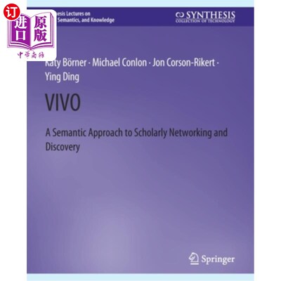 海外直订Vivo: A Semantic Portal for Scholarly Networking Across Disciplinary Boundaries Vivo:跨学科边界学术网络的语