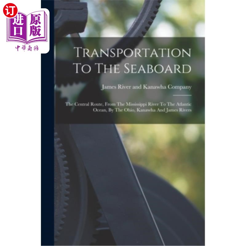 海外直订Transportation To The Seaboard: The Central Route, From The Mississippi River To 运输到海岸:中央路线，从密