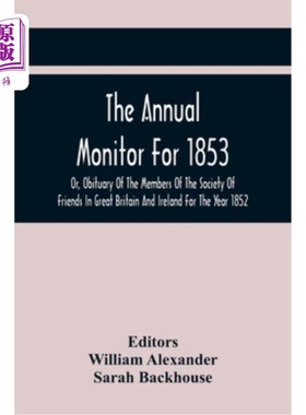 海外直订The Annual Monitor For 1853 Or, Obituary Of The Members Of The Society Of Friend 《1853年年度监察报告》或《