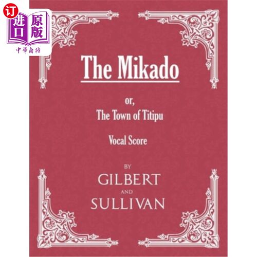 海外直订The Mikado; or, The Town of Titipu (Vocal Score) 日本天皇;或《提提普镇》(人声谱)