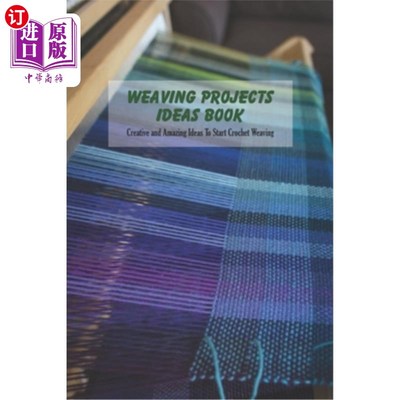 海外直订Weaving Projects Ideas Book: Creative and Amazing Ideas To Start Crochet Weaving 编织项目的想法书：创意和惊