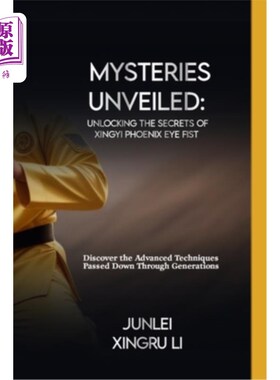 海外直订医药图书Mysteries Unveiled: Unlocking the Secrets of Xingyi Phoenix Eye Fist: Discover t 揭开谜底：揭开兴义