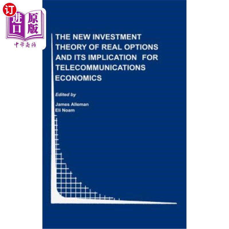海外直订The New Investment Theory of Real Options and Its Implication for Telecommunicat 新实物期权投资理论及其对电信经