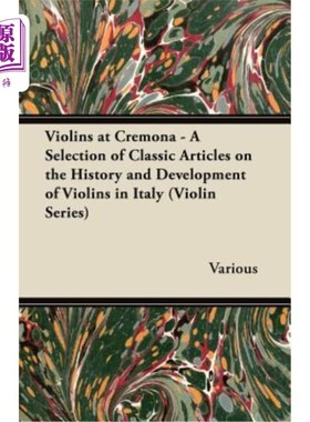 海外直订Violins at Cremona - A Selection of Classic Articles on the History and Developm 克雷莫纳的小提琴-意大利小