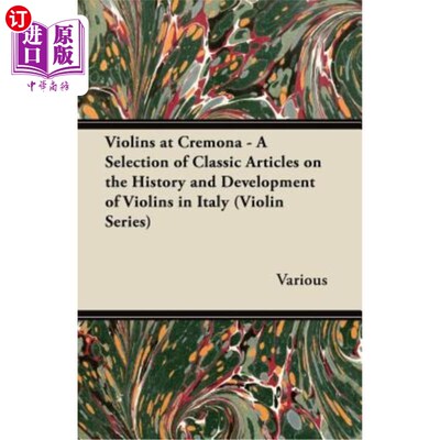 海外直订Violins at Cremona - A Selection of Classic Articles on the History and Developm 克雷莫纳的小提琴-意大利小