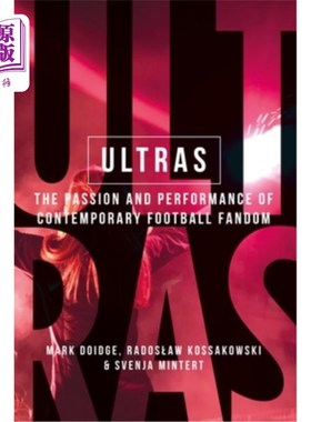 海外直订Ultras: The Passion and Performance of Contemporary Football Fandom 《超级英雄:当代足球迷的激情与表现》