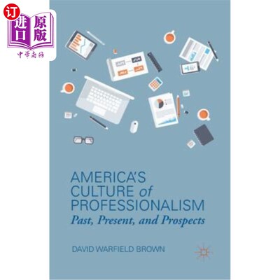 海外直订America's Culture of Professionalism: Past, Present, and Prospects 美国的职业文化：过去、现在和前景