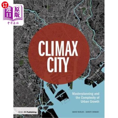 海外直订Climax City: Masterplanning and the Complexity of Urban Growth 高潮城市:城市发展的总体规划与复杂性