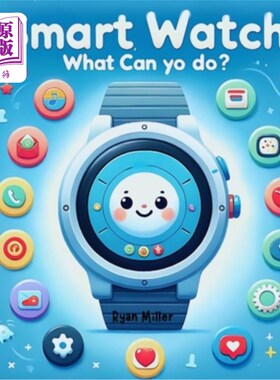 海外直订Smart Watch, What Can You Do?: Discover the Amazing Adventures of Sammy the Smar 智能手表，你能做什么？：探